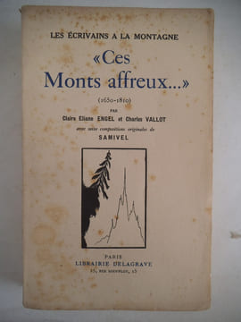 Ces monts affreux … 1650 1810 . ENGEL Claire et Charles VALLOT