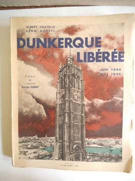 Dunkerque libéré. . CHATELLE Albert- MOREEL Léon.
