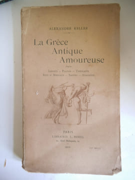 La Grèce Antique amoureuse . KELLER Alexandre