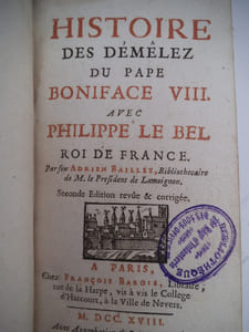 Histoire des démélez du Pape Boniface VIII avec Philippe Le Bel roi de France