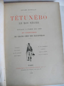 TETUNEBRO Le Roi nègre Voyage à Paris en 1889.Et aventures du grand chef des RATAPOILOS.