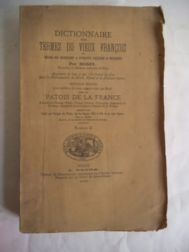 Dictionnaire des termes du vieux françois ou trésors des recherches & antiquités gauloises augmenté de tout ce qui est s’est trouvé de plus dans les ...