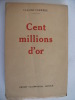 cent millions d’or . FARRERE Claude