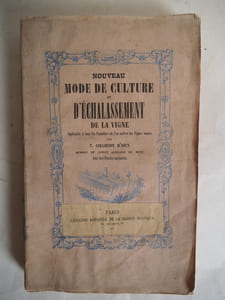 Nouveau manuel de culture et d’échalassement de la vigne applicable à tous les vignobles où l’on cultive des vignes basses.
