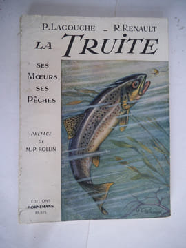La truite ses moeurs ses pêches.Lancer léger de surface Ultra léger. Le brochet ses mœurs,ses pêches. RENAULT R P. LACOUCHE
