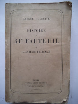 Histoire du 41ème fauteuil de l’Académie Française.. HOUSSAYE Arsène