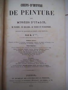 Chefs d’œuvre de peinture des musées d’Italie,de Flandres, de Hollande, de France et d’Angleterre.