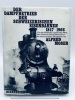 Der Dampfbetrieb der Schweizerischen Eisenbahnen 1847-1966. Moser Alfred