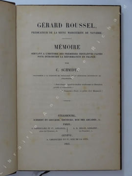 Gérard Roussel, prédicateur de la reine Marguerite de Navarre. Mémoire servant à l'histoire des premières tentatives faites pour introduire la ...