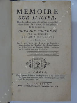 Mémoire sur l'acier, dans lequel on traite des différentes qualités de ce métal, de la forge, du bon emploi & de la trempe. . PERRET  Jean-Jacques