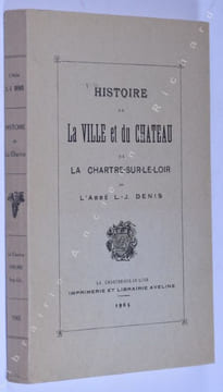 Histoire de la ville et du château de La Chartre-sur-le-Loir. Denis (Abbé L.-J.)