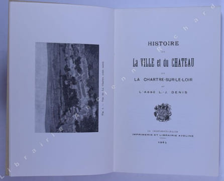 Histoire de la ville et du château de La Chartre-sur-le-Loir. Denis (Abbé L.-J.)