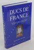 Ducs de France. Les 32 quartiers des ducs français et de leurs épouses en 1789 ayant une descendance. Essai de généalogie et d'héraldique critique.. ...