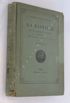 La Bastille - Histoire et description des bâtiments. - Administration - Régime de la prison. - Événements historiques.. BOURNON Fernand