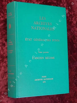Les Archives Nationales. État Général des fonds. Tome premier. L'Ancien Régime.. FAVIER Jean, TAILLEMITE Étienne (sous la direction de)