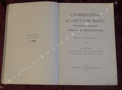 L'Inbreeding et l'Out-crossing (Consanguinité et Croisement) en élevage de chevaux de course. Premier volume pour servir d'introduction aux hautes études sur l'élevage pur au point de vue des courses.
