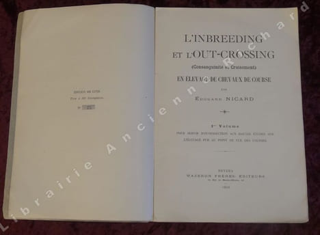 L'Inbreeding et l'Out-crossing (Consanguinité et Croisement) en élevage de chevaux de course. Premier volume pour servir d'introduction aux hautes ...