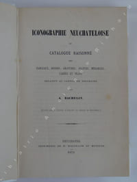 Iconographie neuchâteloise ou catalogue raisonnée des tableaux, dessins, gravures, statues, médailles, cartes et plans relatifs au ccanton de Neuchâtel.