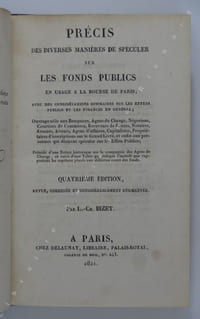 Précis des diverses manières de spéculer sur les fonds publics, en usage à la Bourse de Paris ; avec des considérations sommaires sur les effets publics et les finances en général ...