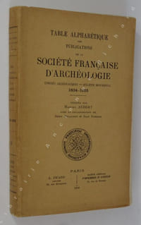 Table alphabétique des publications de la société française d'archéologie. Congrès archéologiques - bulletin monumental 1834 - 1925.