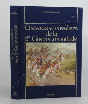 Chevaux et cavaliers de la 2e Guerre mondiale. . PIEKALIEWICZ Janusz.