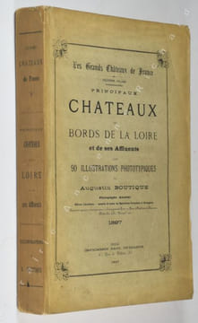 Principaux châteaux des bords de la Loire et de ses Affluents avec 90 illustrations phototypiques de Augustin Boutique. Les Grands Châteaux de France. ...