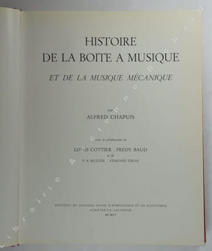 Histoire de la boîte à musique et de la musique mécanique.. CHAPUIS Alfred.
