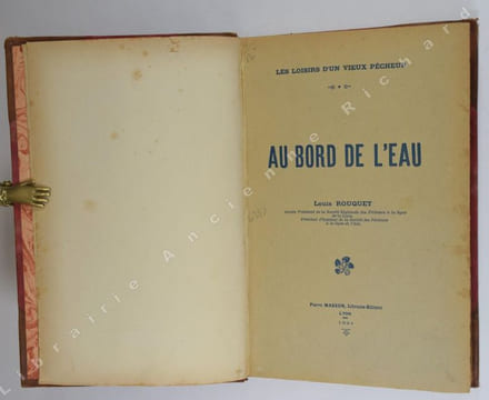Les loisirs d'un vieux pêcheur. Au bord de l'eau. Première partie. La Pêche dans la Drance -  La Pêche dans la Loire. Deuxième partie. Causeries -  ...