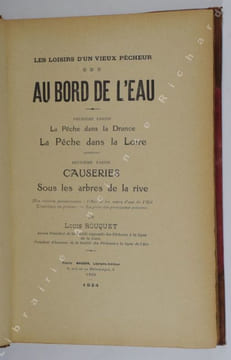 Les loisirs d'un vieux pêcheur. Au bord de l'eau. Première partie. La Pêche dans la Drance -  La Pêche dans la Loire. Deuxième partie. Causeries -  ...