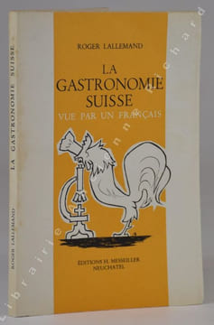 La gastronomie suisse vue par un français 60 recettes.. LALLEMAND Roger.