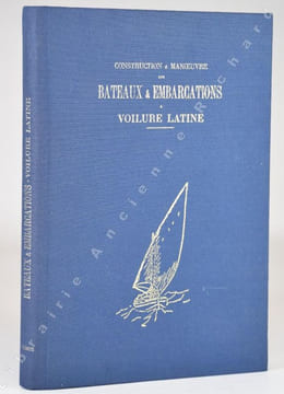 Construction & Manoeuvre des Bateaux & Embarcations à Voilure latine - Pêche - Batelage - Pilotage, Plaisance. Bateaux Provençaux dits à Éperon. ...