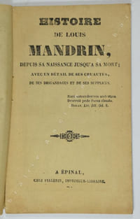 Histoire de Louis Mandrin depuis sa naissance jusqu'à sa mort ; avec un détail de ses cruautés, de ses brigandages et de ses supplices.