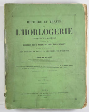 Histoire de l'Horlogerie depuis son origine jusqu'à nos jours précédée de Recherches sur la mesure du temps dans l'Antiquité et suivie de la ...