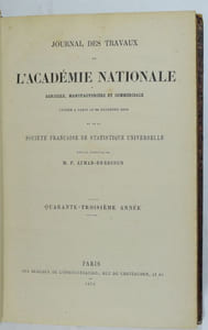 Journal des Travaux de l'Académie Nationale Agricole, Manufacturière et Commerciale (...) et de la Société Française de Statistique Universelle. Quarante-Troisième Année (Année 1873), Quarante-Quatrième Année (Année 1874) [Incomplète], Quarante-Cinquième Année (Année 1875) [Incomplète], Quarante-Sixième Année (Année 1876) [Incomplète], Quarante-Septième Année (Année 1877), Quarante-Huitième Année (Année 1878) [Incomplète].