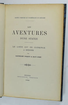 Les aventures d'une statue. Le Louis XIV de Coysevox à Rennes. Société d'Histoire et d'Archéologie de Bretagne. POQUET DU HAUT JUSSÉ, Barthélemy.