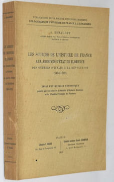 Les sources de l'Histoire de France aux archives d'État de Florence des Guerres d'Italie à la Révolution (1494-1789). Essai d'inventaire méthodique ...