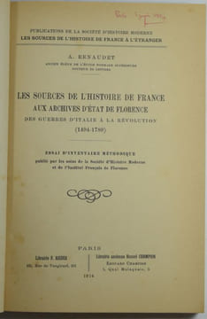 Les sources de l'Histoire de France aux archives d'État de Florence des Guerres d'Italie à la Révolution (1494-1789). Essai d'inventaire méthodique ...