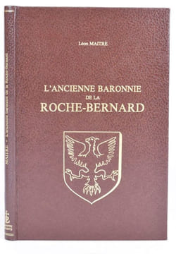 L'ancienne baronnie de La Roche-Bernard.. MAITRE, Léon.