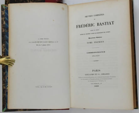 Oeuvres complètes de Frédéric Bastiat mises en ordre revues et annotées d'après les manuscrits de l'auteur. Deuxième édition. Tome I à VII. I. ...