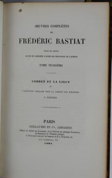 Oeuvres complètes de Frédéric Bastiat mises en ordre revues et annotées d'après les manuscrits de l'auteur. Deuxième édition. Tome I à VII. I. ...