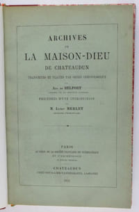 Archives de La Maison-Dieu de Châteaudun transcrites et placées par ordre chronologique. Précédées d'une introduction par M. Lucien Merlet.