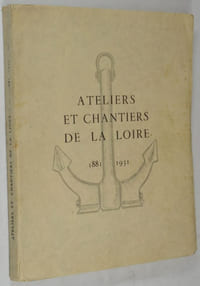Société Anonyme des Ateliers et Chantiers de la Loire 4, Rue de Téhéran - Paris (VIIIe). 1881 - 1931.