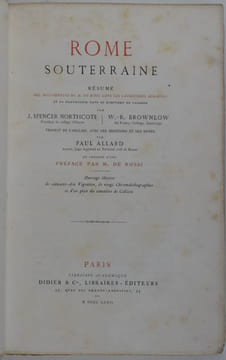 Rome souterraine. Résumé des découvertes de M. de Rossi dans les catacombes romaines et en particulier dans le cimetière de Calliste.. SPENCER ...