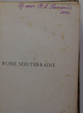 Rome souterraine. Résumé des découvertes de M. de Rossi dans les catacombes romaines et en particulier dans le cimetière de Calliste. Deuxième ...