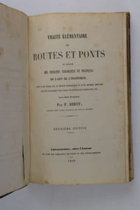 Traité élémentaire de routes et ponts ou exposé des principes théoriques et pratiques de l'art de l'ingénieur, suivi d'une notice sur le service hydraulique et d'une méthode simplifiée de plan-nivellement pour projet de drainage et d'irrigation, etc. Avec huit planches. Deuxième édition.