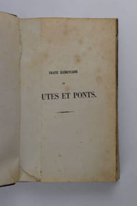 Traité élémentaire de routes et ponts ou exposé des principes théoriques et pratiques de l'art de l'ingénieur, suivi d'une notice sur le service hydraulique et d'une méthode simplifiée de plan-nivellement pour projet de drainage et d'irrigation, etc. Avec huit planches. Deuxième édition.