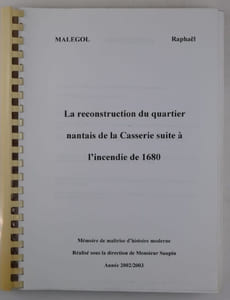 La reconstruction du quartier nantais de la Casserie suite à l'incendie de 1680. Mémoire de Maîtrise moderne. Réalisé sous la direction de Monsieur Saupin. Année 2002/2003.