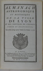 Almanach astronomique et historique de la ville de Lyon et des provinces de Lyonnois, Forez et Beaujolois.