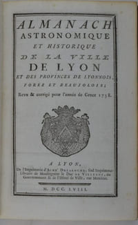 Almanach astronomique et historique de la ville de Lyon et des provinces de Lyonnois, Forez et Beaujolois.
