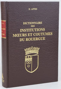 Dictionnaire des institutions moeurs et coutumes du Rouergue.